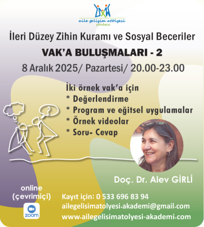 İleri Düzey Zihin Kuramı Ve Sosyal Beceriler/ VAK'A BULUŞMALARI- 2